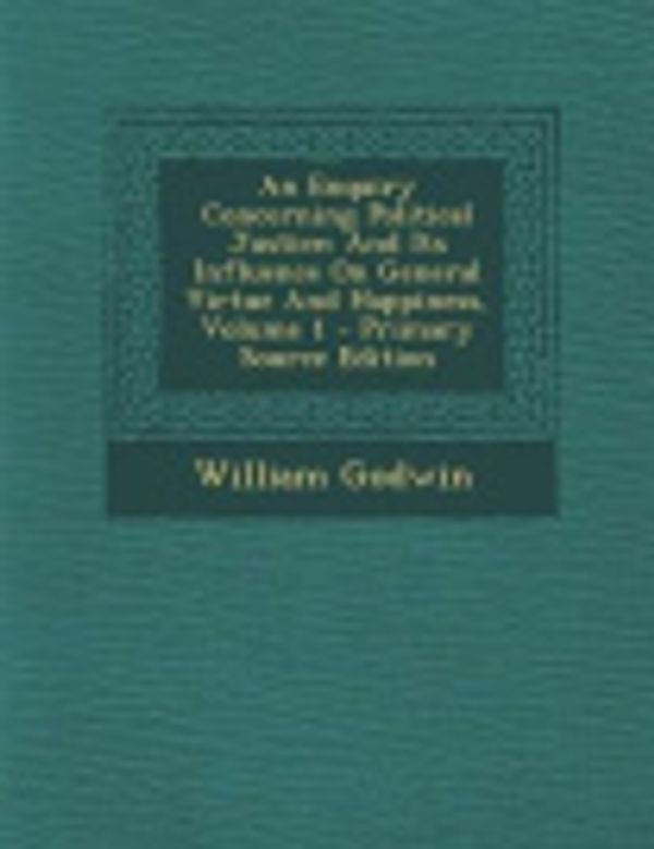 Cover Art for 9781295053865, An Enquiry Concerning Political Justice by William Godwin