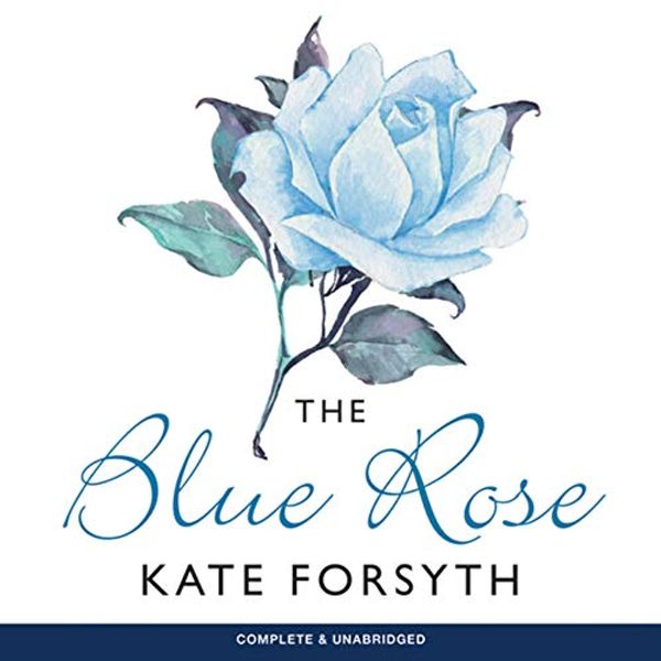 Cover Art for B07V5K9W67, The Blue Rose by Kate Forsyth