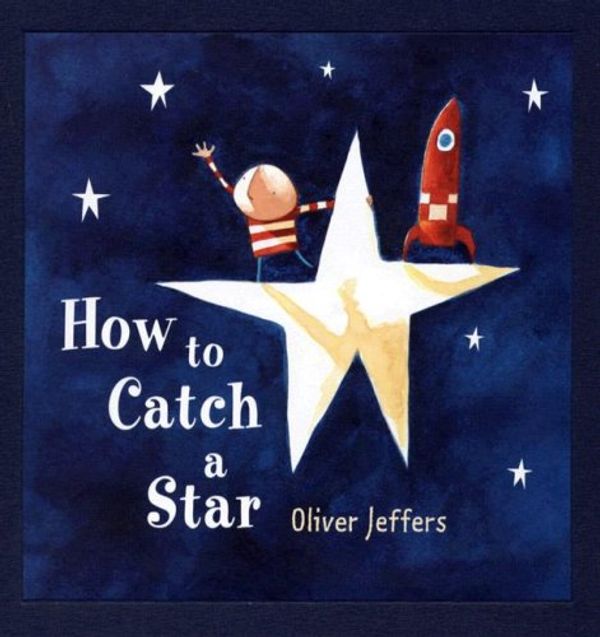 Cover Art for 9780399246982, How to Catch a Star by Oliver Jeffers