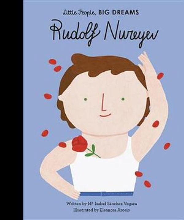 Cover Art for 9781786037916, Rudolf Nureyev (Little People, Big Dreams) by Sanchez Vegara, Maria Isabel