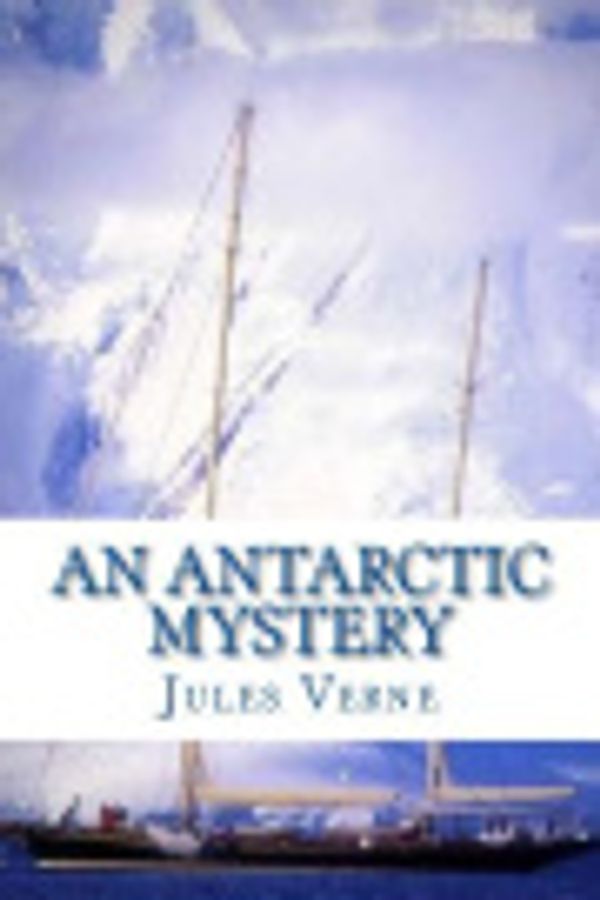 Cover Art for 9781544656625, An Antarctic Mystery by Verne Jules