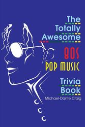 Cover Art for 9780595170104, The Totally Awesome 80s Pop Music Trivia Book by Michael-Dante Craig