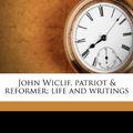 Cover Art for 9781178687583, John Wiclif, Patriot & Reformer; Life and Writings by Rudolf Buddensieg