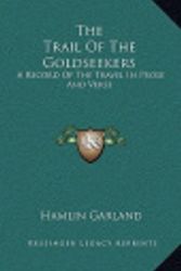 Cover Art for 9781163736777, The Trail of the Goldseekers by Hamlin Garland