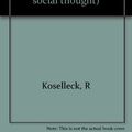Cover Art for 9780262111003, Futures Past: On the Semantics of Historical Time (Studies in contemporary German social thought) by R Koselleck