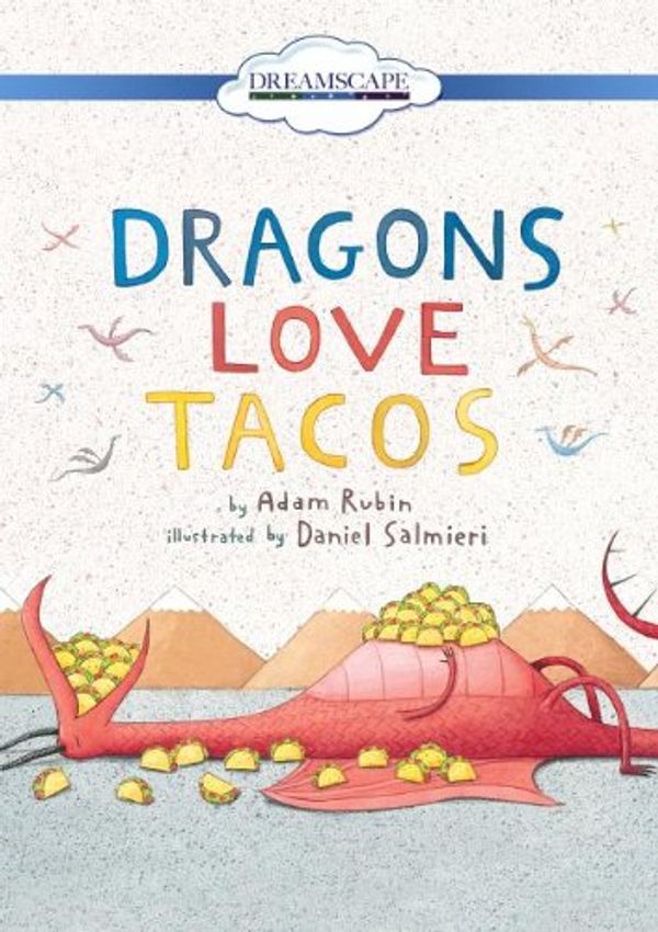 Cover Art for 9780977709892, Dragons Love Tacos by Adam Rubin, Daniel Salmieri, Chris Patton
