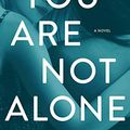 Cover Art for B07TQH4X2J, You Are Not Alone: A Novel by Greer Hendricks, Sarah Pekkanen