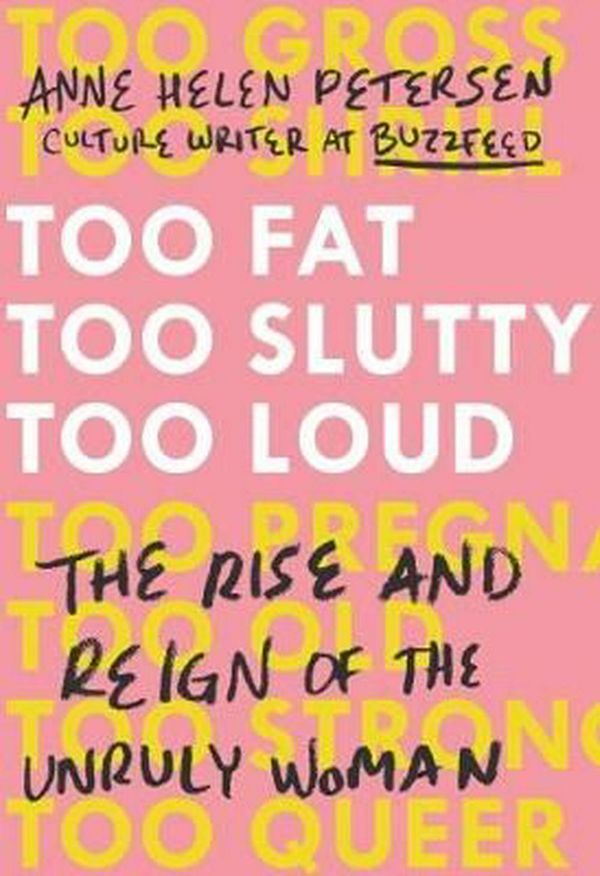 Cover Art for 9780399576850, Too Fat, Too Slutty, Too Loud by Anne Helen Petersen