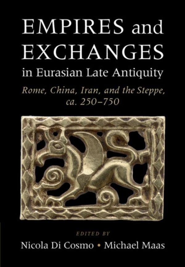Cover Art for 9781107094345, Empires and Exchanges in Eurasian Late Antiquity: Rome, China, Iran, and the Steppe, ca. 250–750 by Nicola Di Cosmo