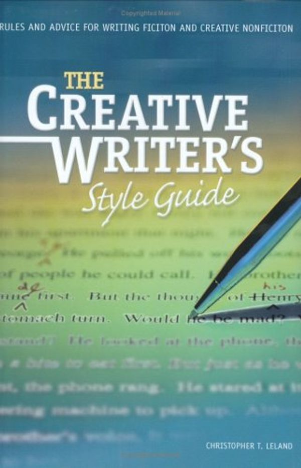 Cover Art for 9781884910555, The Creative Writer's Style Guide: Rules and Advice for Writing Fiction and Creative Nonfiction by Christopher T. Leland