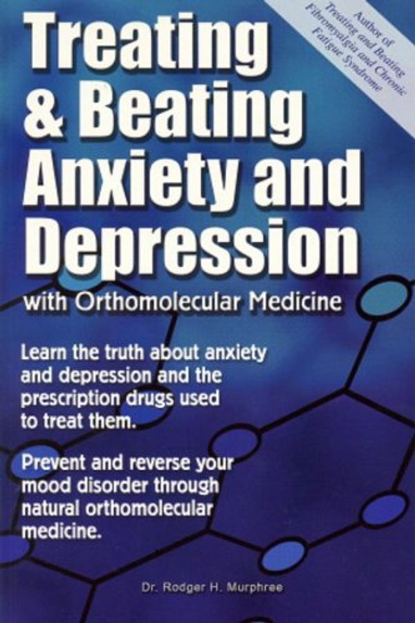 Cover Art for 9780972893817, Treating and Beating Anxiety and Depression by Rodger H. Murphree