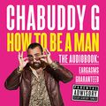 Cover Art for B07H8M1HSN, How to Be a Man by Chabuddy G
