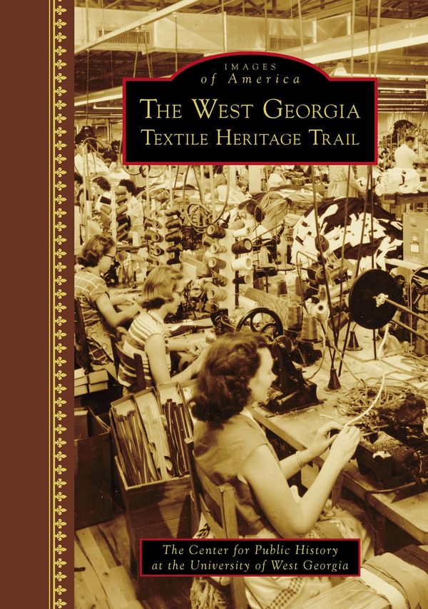 Cover Art for 9781439654200, West Georgia Textile Heritage Trail, The by The Center for Public History at the University of West Georgia