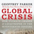 Cover Art for 2015300208634, Global Crisis: War, Climate Change and Catastrophe in the Seventeenth Century by Professor Geoffrey Parker
