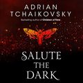 Cover Art for B08PP4WJ73, Salute the Dark by Adrian Tchaikovsky