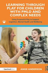 Cover Art for 9781032073590, Learning Through Play for Children with PMLD and Complex Needs: Using Purposeful Play to Support Cognition, Mental Health and Wellbeing by Ange Anderson