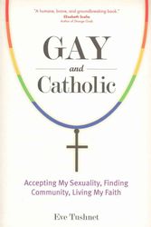 Cover Art for 9781594715426, Gay and Catholic: Accepting My Sexuality, Finding Community, Living My Faith by Eve Tushnet