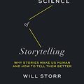 Cover Art for B07WXJTR9Q, The Science of Storytelling: Why Stories Make Us Human and How to Tell Them Better by Will Storr