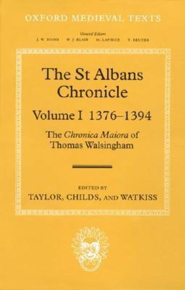Cover Art for 9780198204718, The St Albans Chronicle: The Chronica Maiora of Thomas Walsingham Volume I: 1376-1394 (Oxford Medieval Texts) by Taylor, Childs, Watkiss
