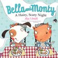 Cover Art for 9780340959848, Bella and Monty: A Hairy Scary Night by Alex T. Smith