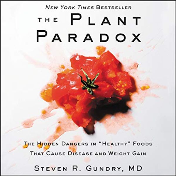 Cover Art for B07SGY4QXS, The Plant Paradox: The Hidden Dangers in "Healthy" Foods That Cause Disease and Weight Gain by Steven R. Gundry, MD