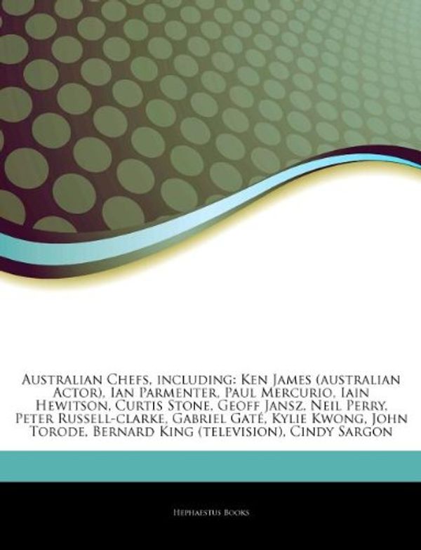 Cover Art for 9781244262331, Australian Chefs, including: Ken James (australian Actor), Ian Parmenter, Paul Mercurio, Iain Hewitson, Curtis Stone, Geoff Jansz, Neil Perry, Peter R by Hephaestus Books