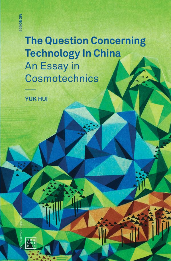 Cover Art for 9780995455009, The Question Concerning Technology in China: An Essay in Cosmotechnics by Yuk Hui