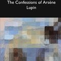 Cover Art for 9781366578068, The Confessions of Arsene Lupin by Maurice LeBlanc