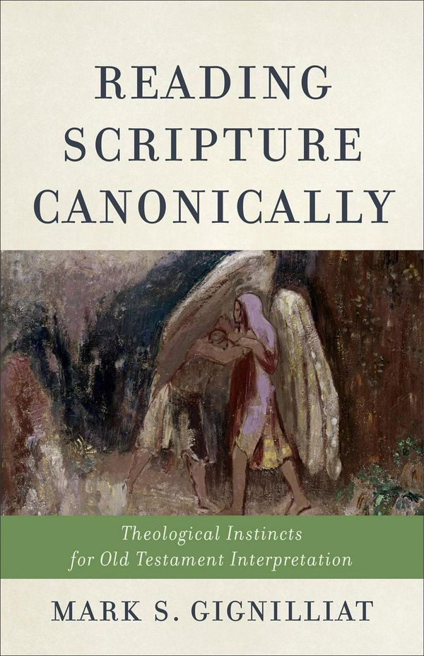 Cover Art for 9780801049118, Reading Scripture Canonically: Theological Instincts for Old Testament Interpretation by Mark S. Gignilliat