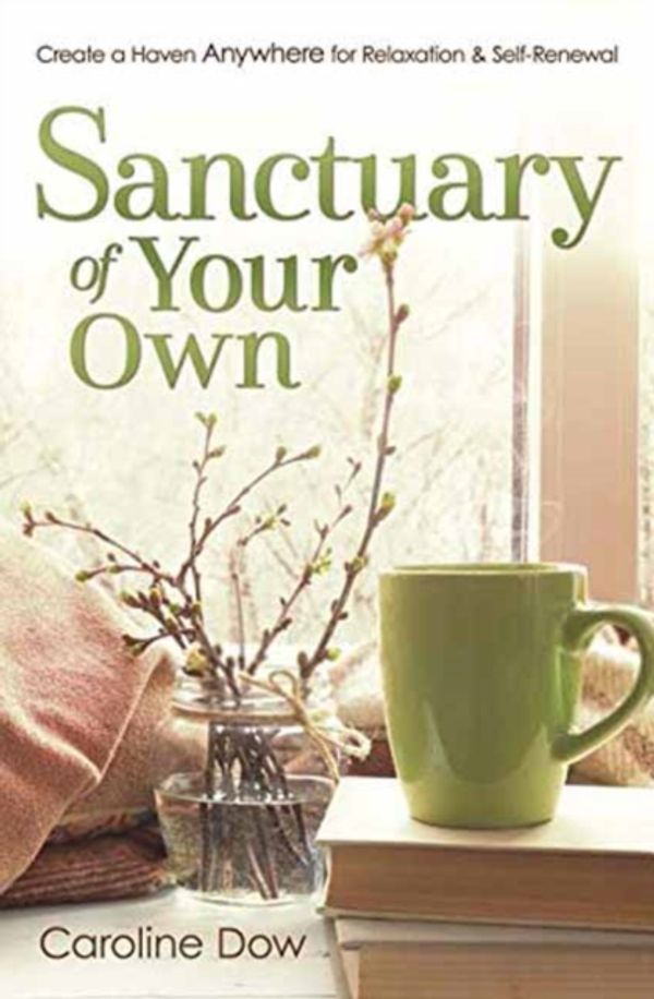 Cover Art for 9780738762425, Sanctuary Of Your Own by Caroline Dow