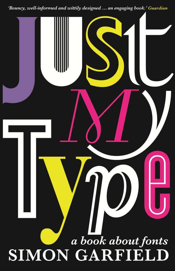 Cover Art for 9781847652928, Just My Type by Simon Garfield
