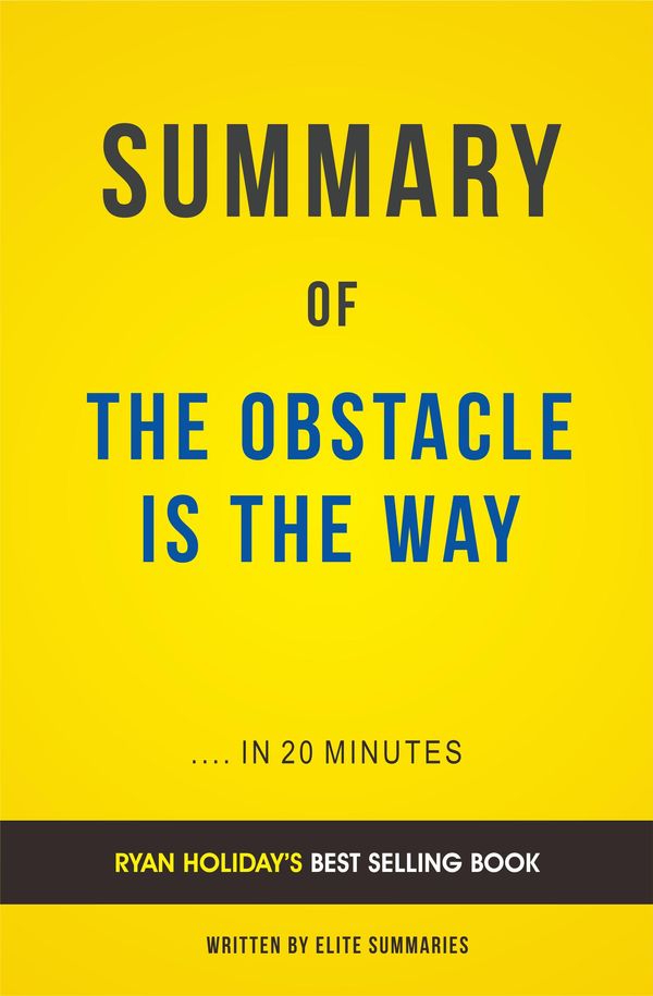 Cover Art for 1230001555356, Summary of Obstacle Is the Way: by Ryan Holiday Includes Analysis by Elite Summaries