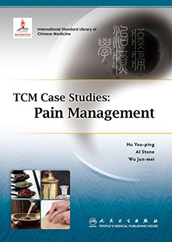 Cover Art for B01N9NG78H, TCM Case Studies: Pain Management by Youping Hu, Al Stone, Junmei Wu