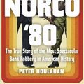 Cover Art for 9781640092129, Norco '80: The True Story of the Most Spectacular Bank Robbery in American History by Peter Houlahan