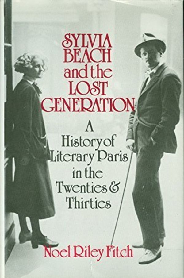 Cover Art for B01FGL0UDO, Sylvia Beach and the Lost Generation: A History of Literary Paris in the Twenties and Thirties by Noel Riley Fitch (1983-06-03) by Unknown