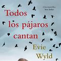 Cover Art for 9788416222544, Todos los pájaros cantan by Evie Wyld
