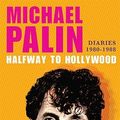 Cover Art for 9780312682026, Halfway to Hollywood: Diaries 1980--1988 by Michael Palin