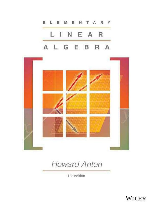 Cover Art for 9781118473504, Elementary Linear Algebra, Eleventh Edition by Howard Anton