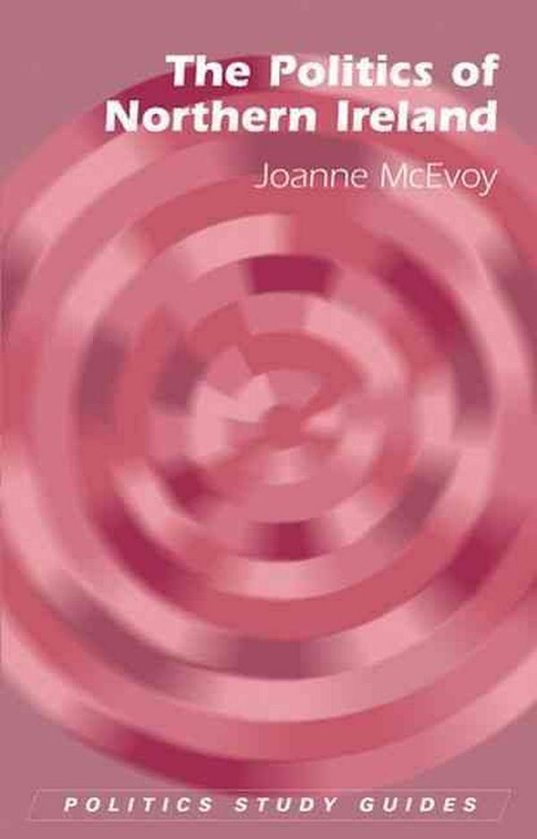 Cover Art for 9780748625017, The Politics of Northern Ireland (Politics Study Guides) by Joanne McEvoy