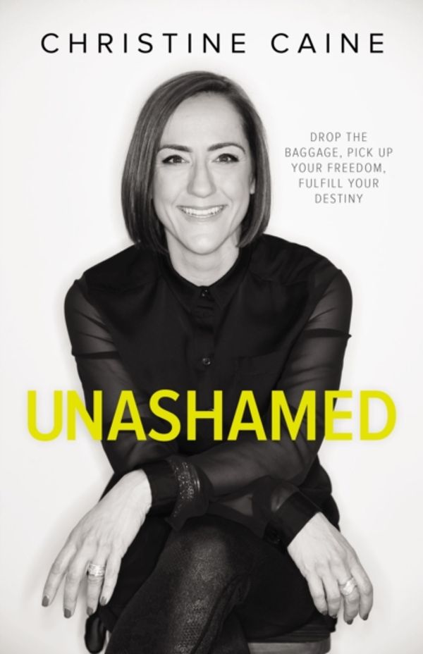 Cover Art for 9780310351351, Unashamed: Drop the Baggage, Pick up Your Freedom, Fulfill Your Destiny by Christine Caine