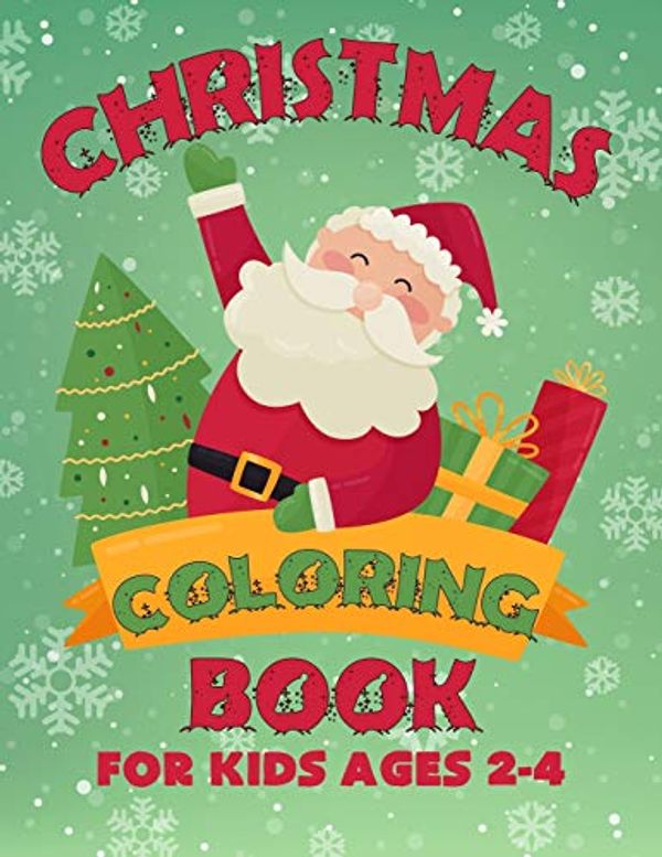 Cover Art for 9781699067277, Christmas Coloring Book for Kids Ages 2-4: Let Your Kid Decorate A Fantastic Holiday Just By Crayons Gift from Mom Dad for Kids by Adam Fitzgerald