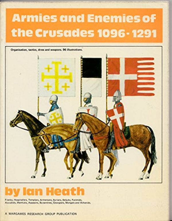 Cover Art for 9780904417081, Armies and Enemies of the Crusades, 1096-1291 by Ian Heath