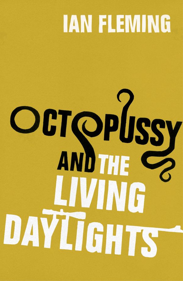 Cover Art for 9781448139385, Octopussy & The Living Daylights: James Bond 007 by Ian Fleming