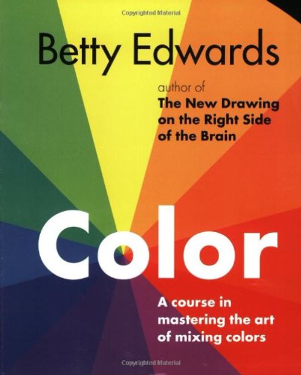 Cover Art for 9781585421992, Color by Betty Edwards: A Course in Mastering the Art of Mixing Colors by Betty Edwards