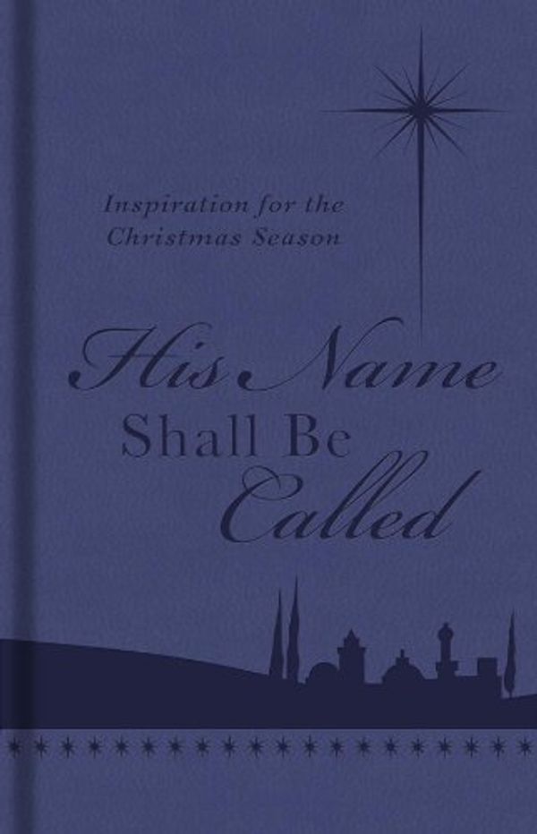 Cover Art for 9781624162398, His Name Shall Be Called Inspiration for the Christmas Season: Inspiration for the Christmas Season by Barbour Publishing Inc,Inc Barbour Publishing