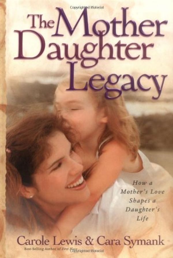 Cover Art for 9780830733354, The Mother-Daughter Legacy: How a Mother's Love Shapes a Daughter's Life by Carole Lewis