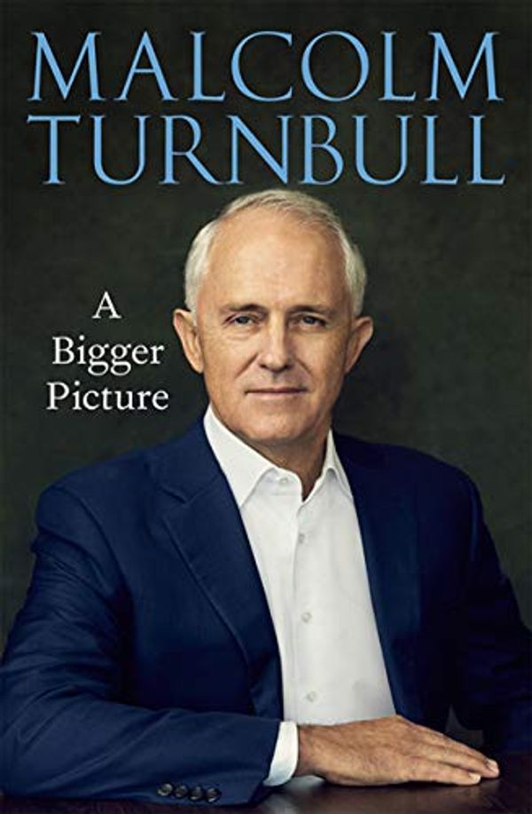Cover Art for B083ZY53YK, A Bigger Picture by Malcolm Turnbull