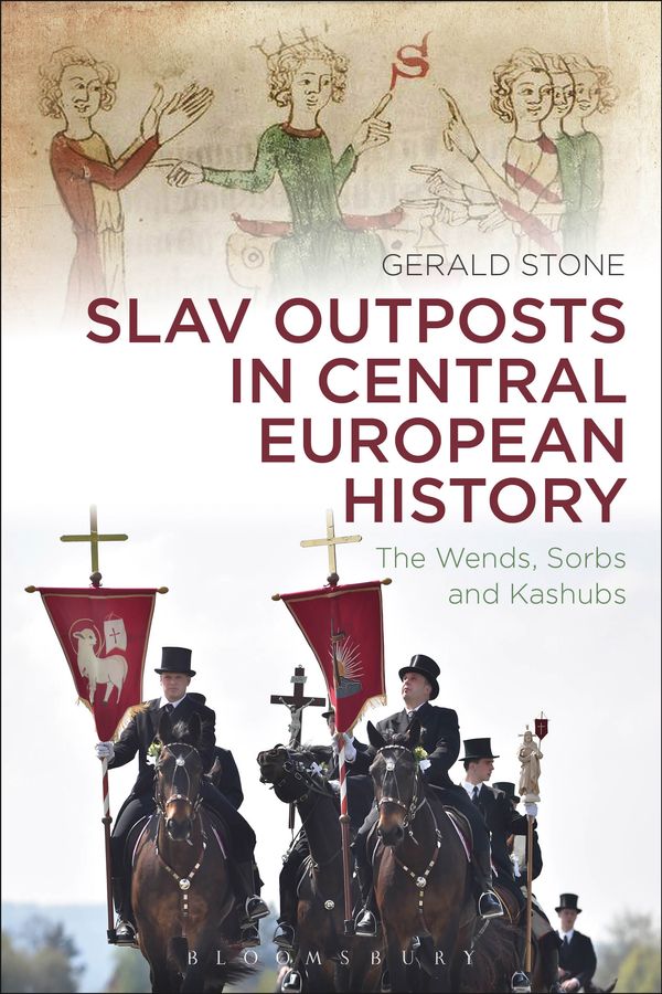 Cover Art for 9781472592095, Slav Outposts in Central European History: The Wends, Sorbs and Kashubs by Gerald Stone