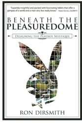 Cover Art for 9780977954551, Beneath the Pleasuredome: Designing the Playboy Mystique by Ron Dirsmith