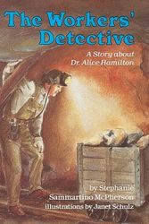 Cover Art for 9780876146996, The Workers' Detective: A Story about Dr. Alice Hamilton (Creative Minds Biography) by Stephanie Sammartino McPherson